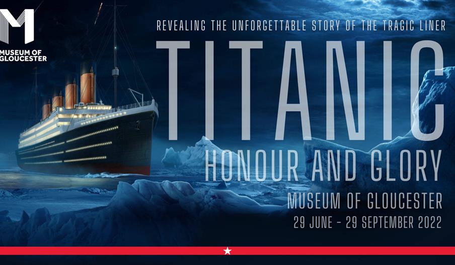 Titanic Honour and Glory exhibition - Exhibition in Gloucester, Gloucester  - Visit Gloucester